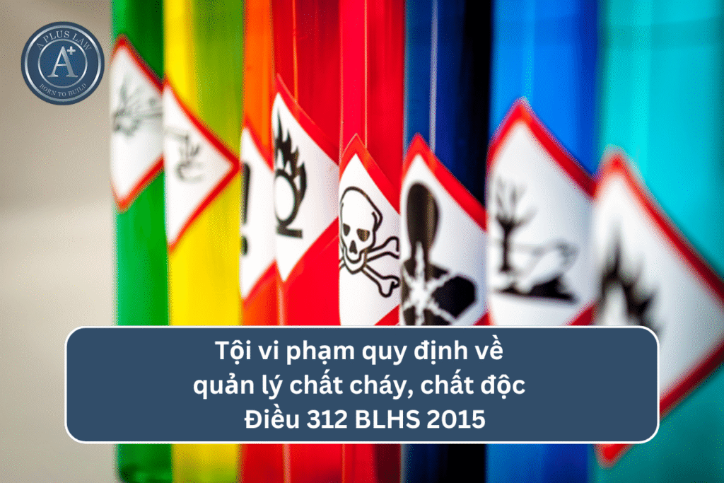 Tội vi phạm quy định về quản lý chất cháy, chất độc theo Điều 312 BLHS 
