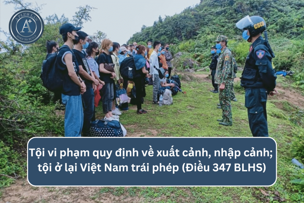 Tội vi phạm quy định về xuất cảnh, nhập cảnh; tội ở lại Việt Nam trái phép theo Điều 347 BLHS