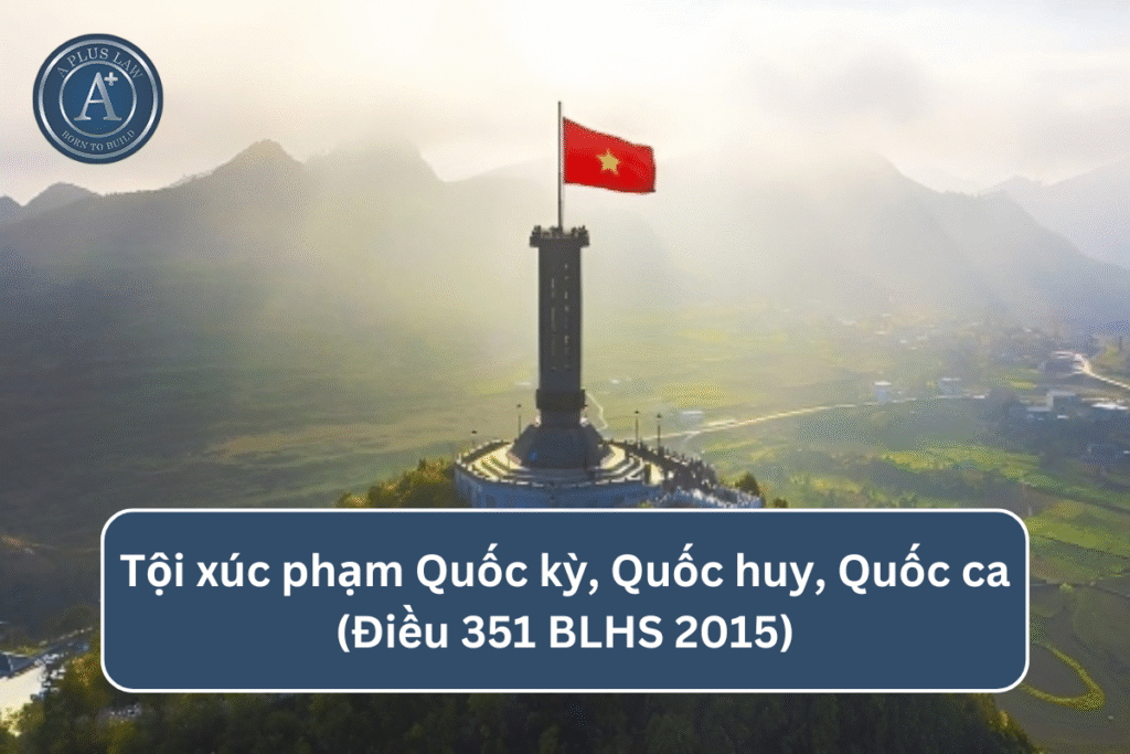 Tội xúc phạm Quốc kỳ, Quốc huy, Quốc ca theo Điều 351 BLHS