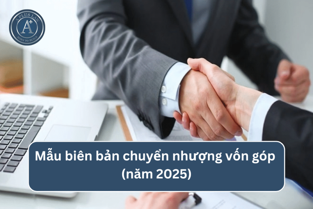 Mẫu biên bản chuyển nhượng vốn góp (năm 2025)