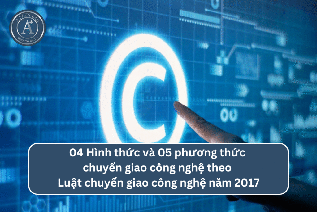 04 Hình thức và 05 phương thức chuyển giao công nghệ theo Luật chuyển giao công nghệ năm 201