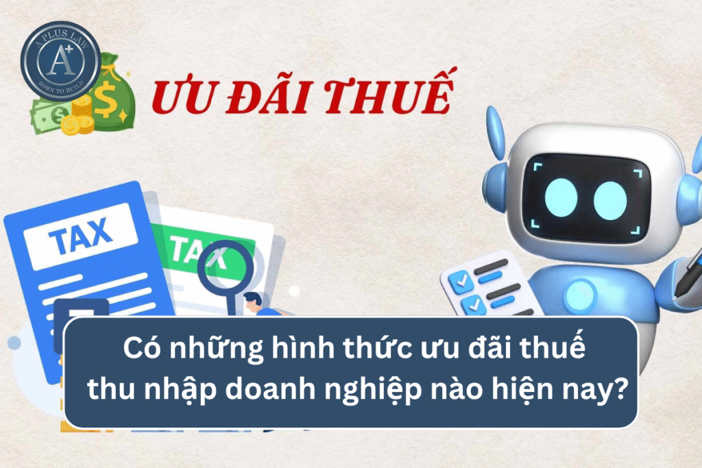 Các hình thức ưu đãi thuế thu nhập doanh nghiệp hiện nay