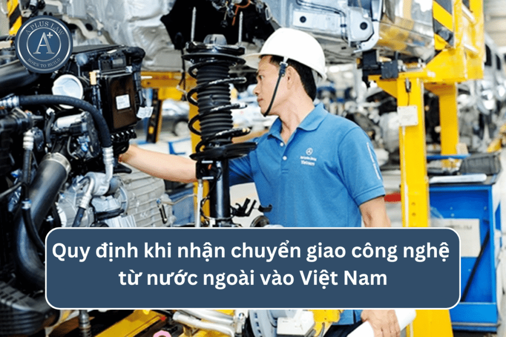 Quy định khi nhận Chuyển giao công nghệ từ nước ngoài vào Việt Nam