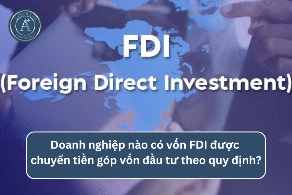Doanh nghiệp nào có vốn FDI được chuyển tiền góp vốn đầu tư theo quy định?