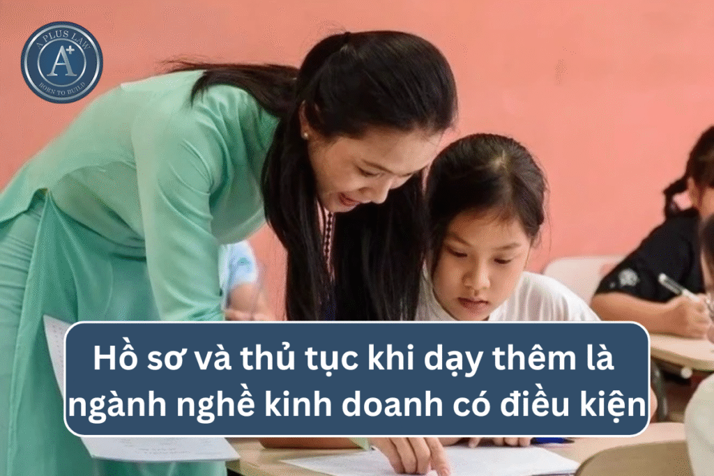 Hồ sơ và thủ tục khi dạy thêm là ngành nghề kinh doanh có điều kiện