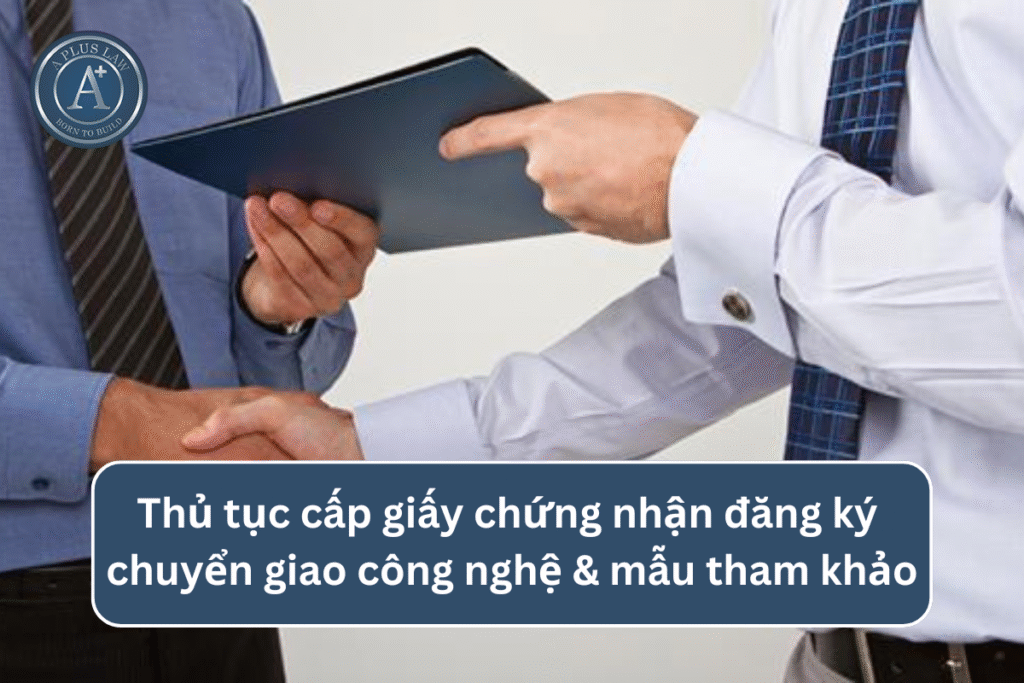 Thủ tục cấp giấy chứng nhận đăng ký chuyển giao công nghệ & mẫu tham khảo