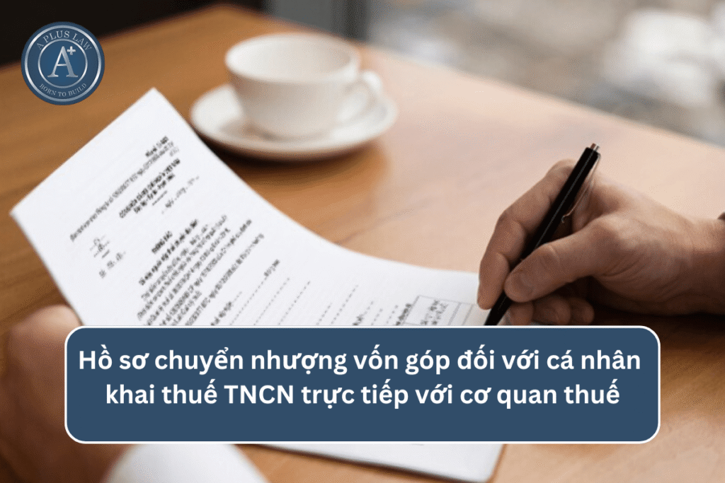 Hồ sơ chuyển nhượng vốn góp đối với cá nhân khai thuế TNCN trực tiếp với cơ quan thuế