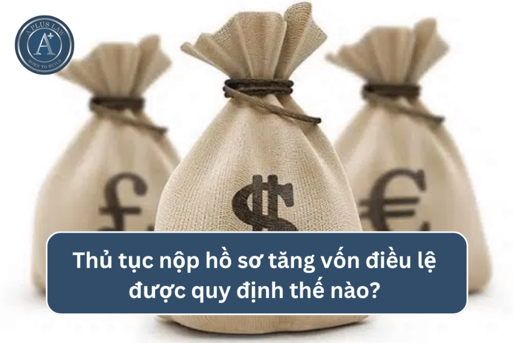 Thủ tục nộp hồ sơ tăng vốn điều lệ được quy định thế nào? 