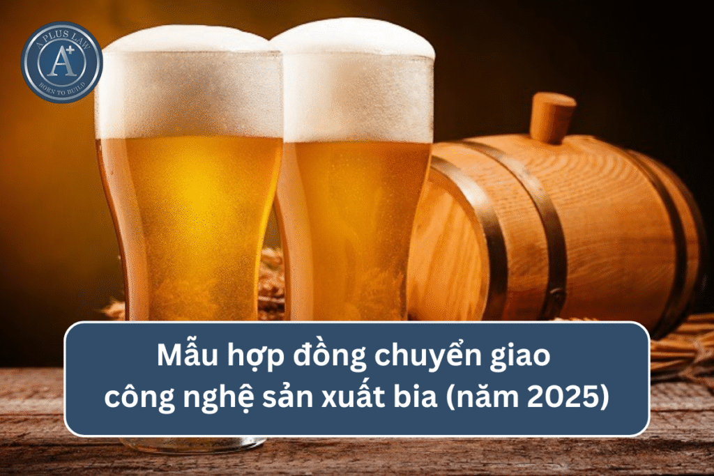 Mẫu hợp đồng chuyển giao công nghệ sản xuất bia (năm 2025)