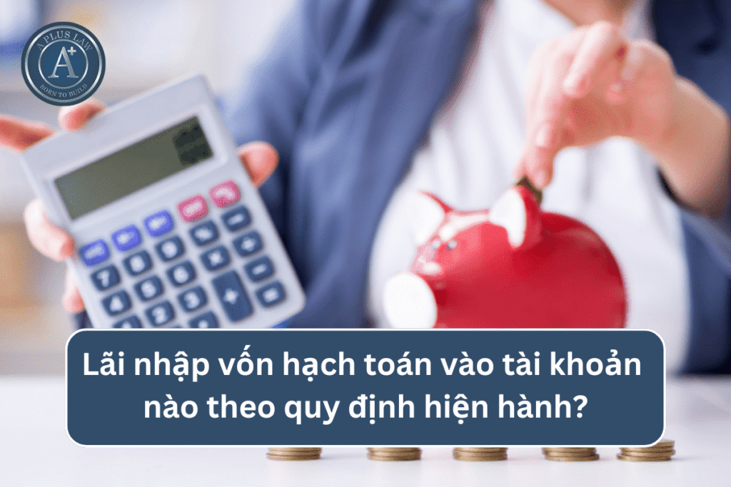 Lãi nhập vốn hạch toán vào tài khoản nào theo quy định hiện hành?
