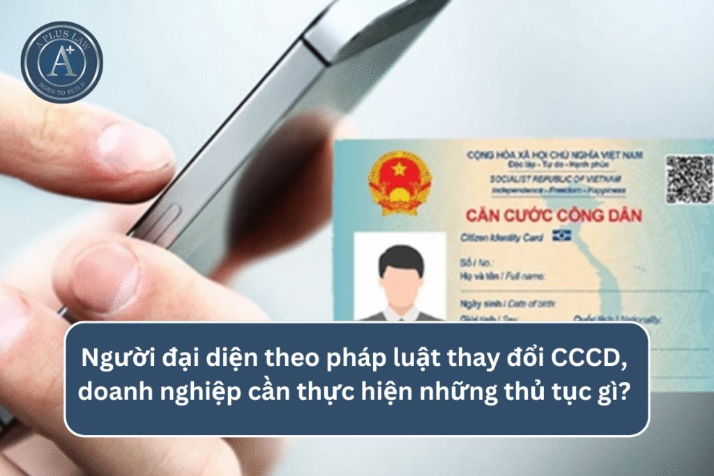 Trường hợp người đại diện theo pháp luật thay đổi CCCD, doanh nghiệp cần thực hiện những thủ tục gì? 