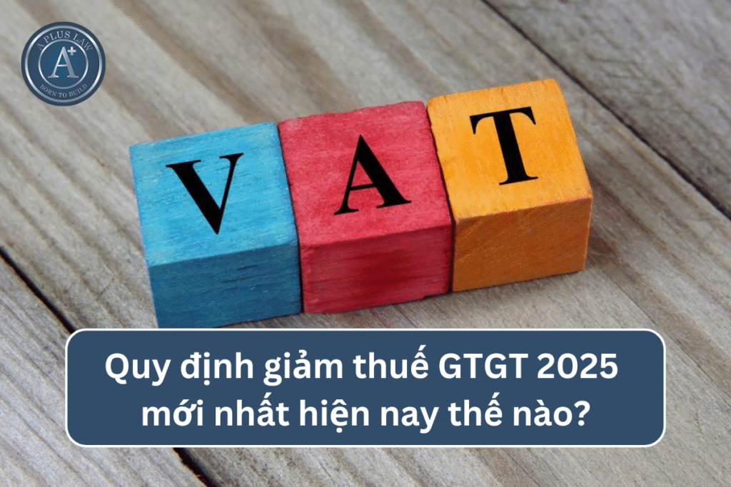Quy định giảm thuế GTGT 2025 mới nhất hiện nay thế nào?