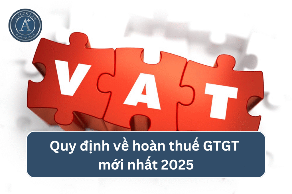Quy định về hoàn thuế GTGT mới nhất 2025