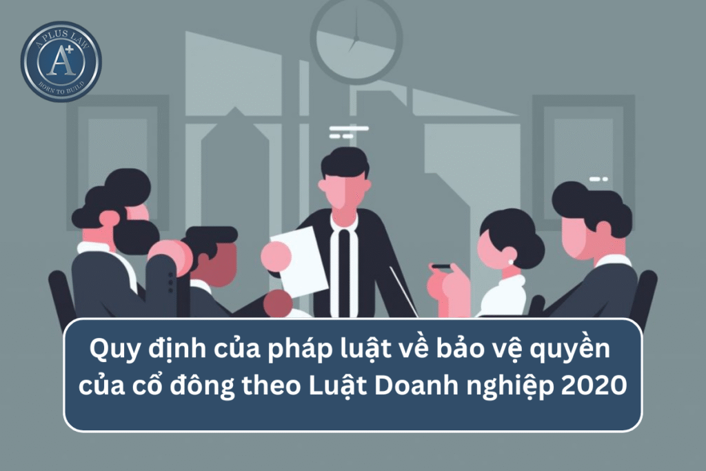 Quy định của pháp luật về bảo vệ quyền của cổ đông theo Luật Doanh nghiệp 2020
