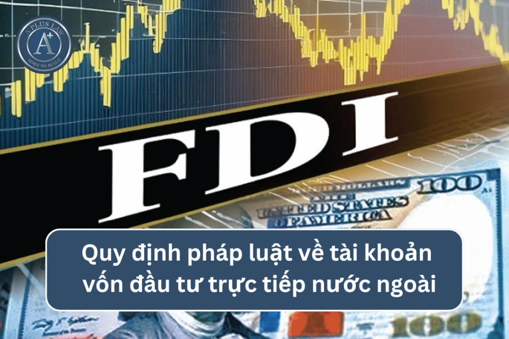 Quy định pháp luật về tài khoản vốn đầu tư trực tiếp nước ngoài