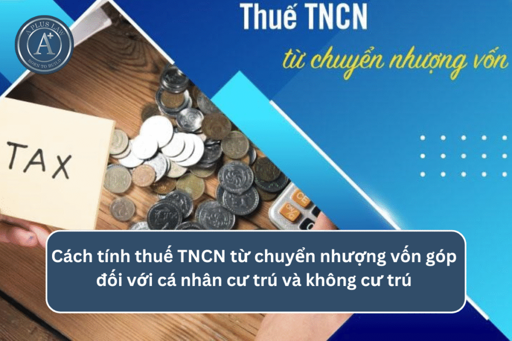 Cách tính thuế TNCN từ chuyển nhượng vốn góp đối với cá nhân cư trú và không cư trú