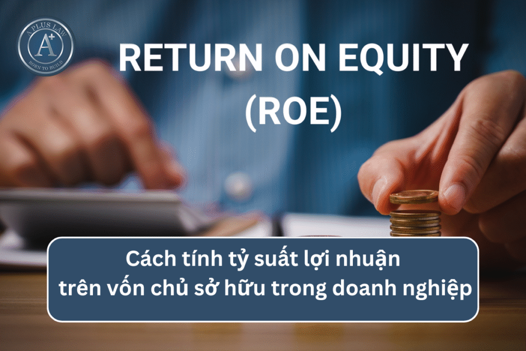 Cách tính tỷ suất lợi nhuận trên vốn chủ sở hữu trong doanh nghiệp