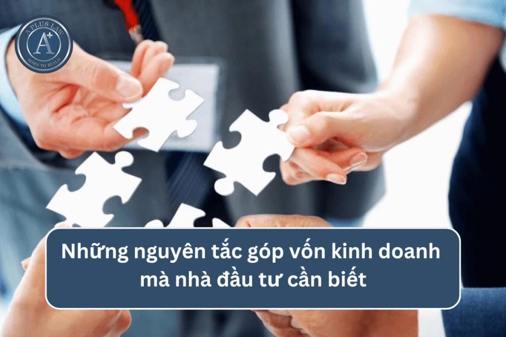 Những nguyên tắc góp vốn kinh doanh mà nhà đầu tư cần biết