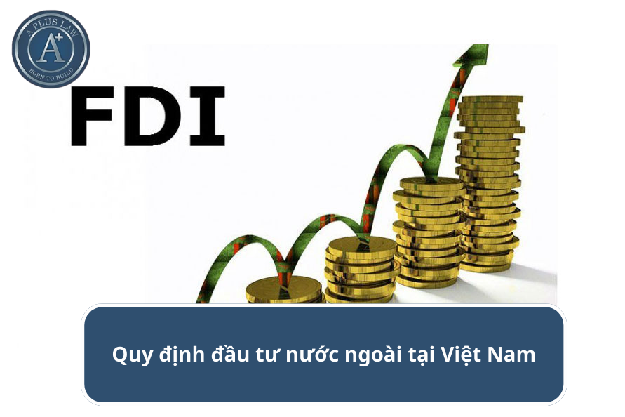 Hướng dẫn về quy định đầu tư nước ngoài tại Việt Nam
