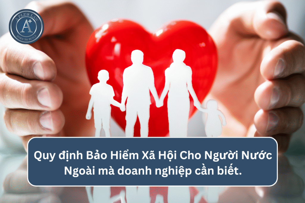 Quy định Bảo Hiểm Xã Hội cho người nước ngoài mà doanh nghiệp cần biết