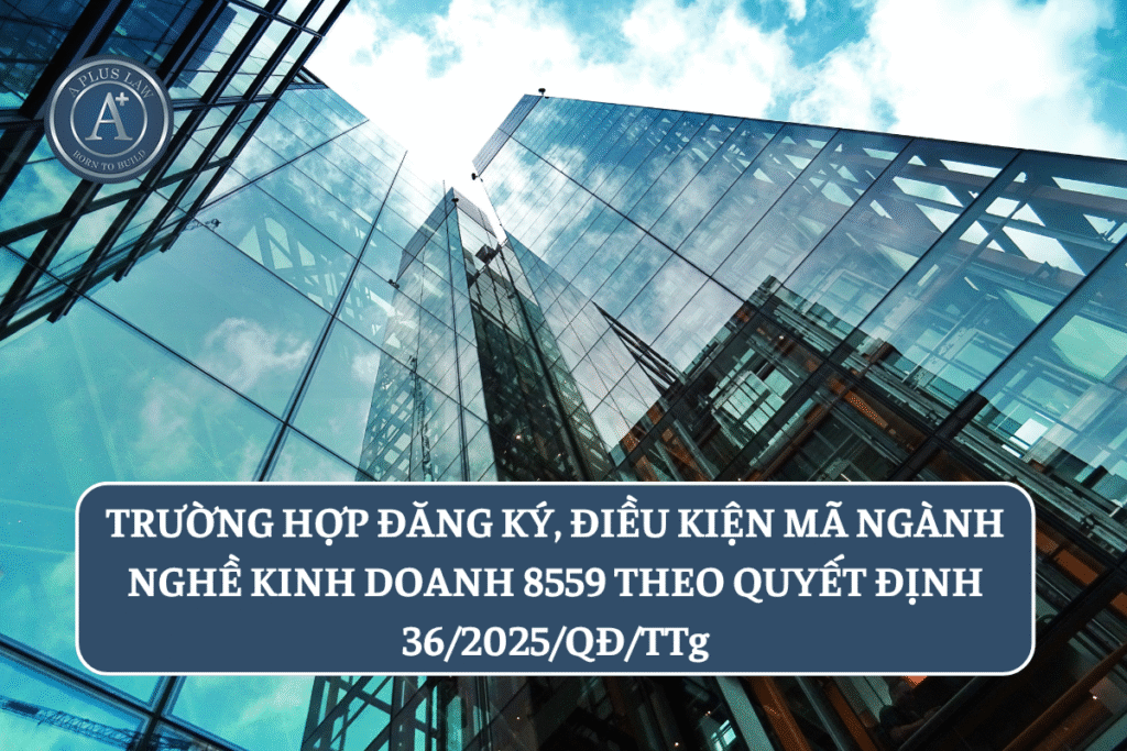 Trường hợp đăng ký, điều kiện mã ngành nghề kinh doanh 8559 Quyết định 36/2025/QĐ-TTg