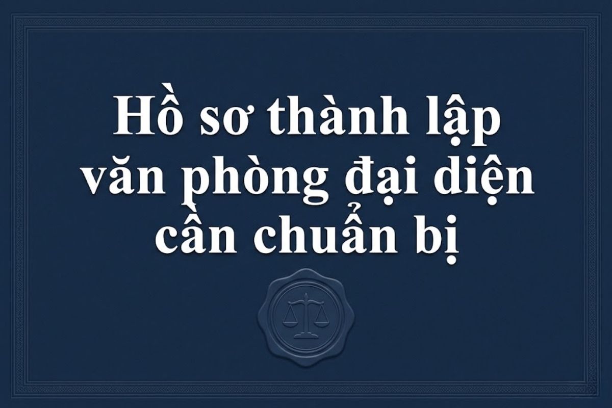 2. Hồ sơ thành lập văn phòng đại diện cần chuẩn bị