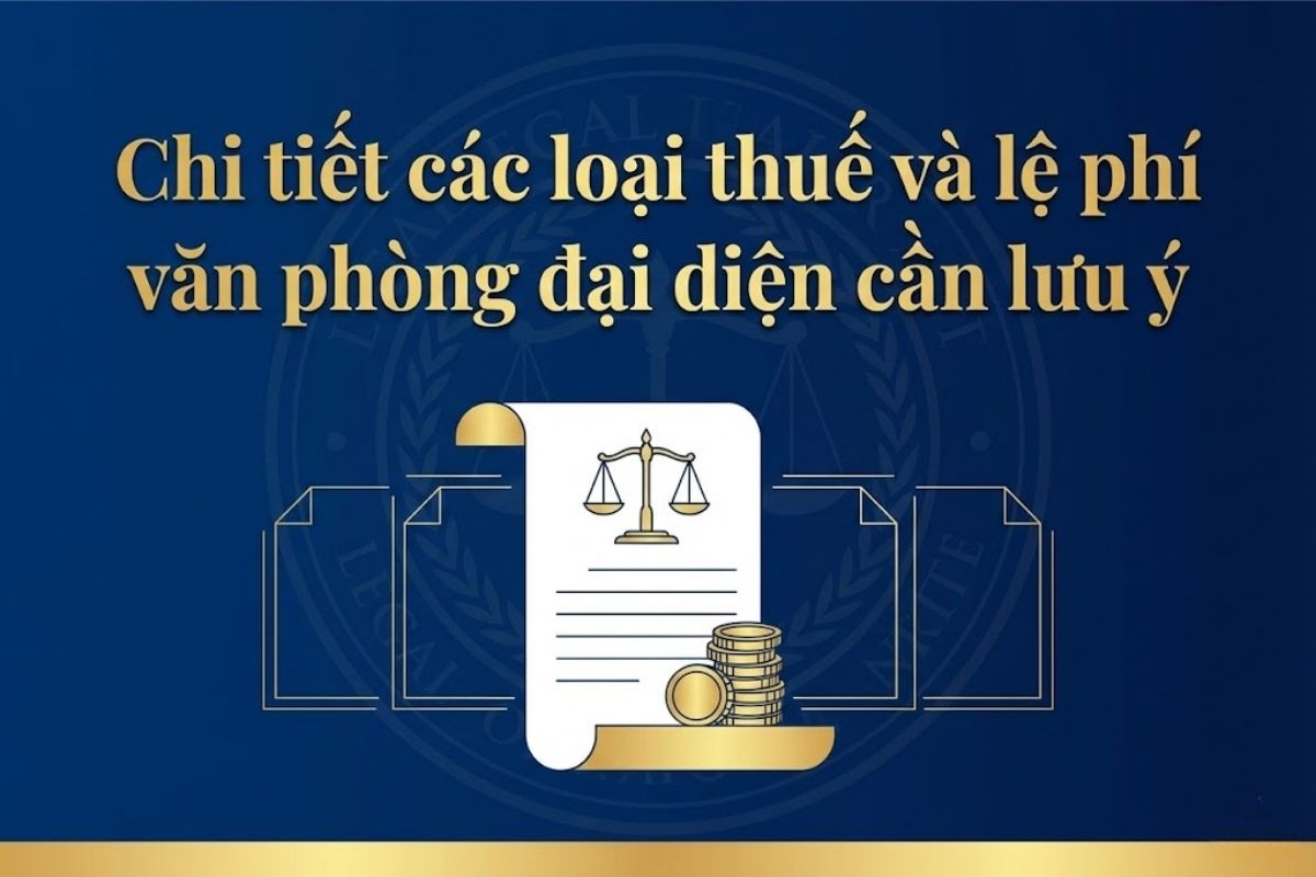 Chi tiết các loại thuế và lệ phí văn phòng đại diện cần lưu ý