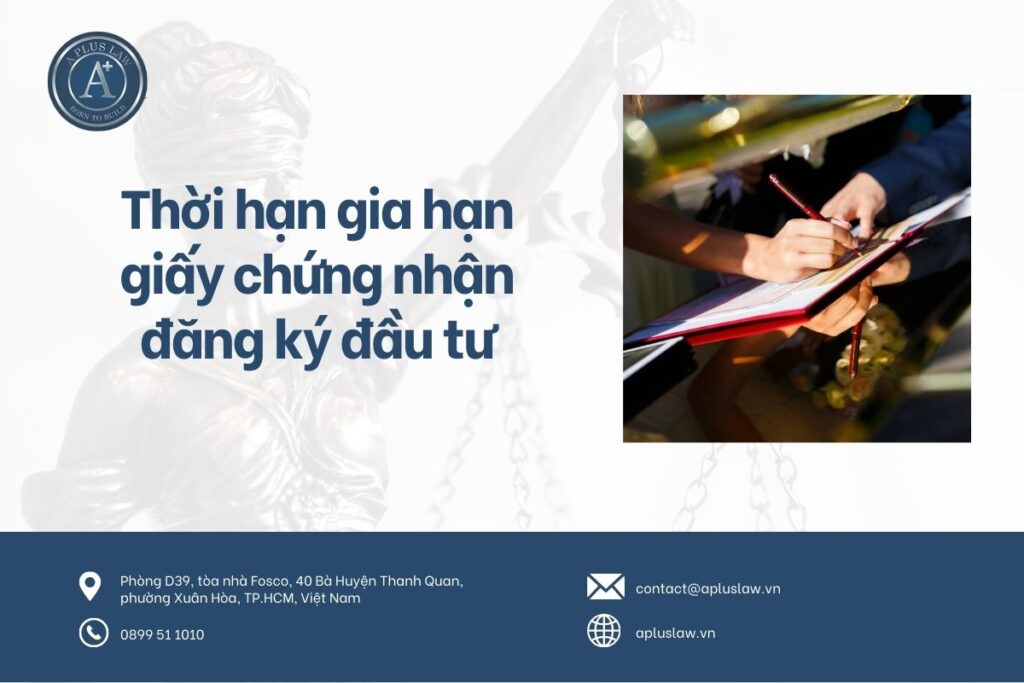 Thời hạn gia hạn giấy chứng nhận đăng ký đầu tư