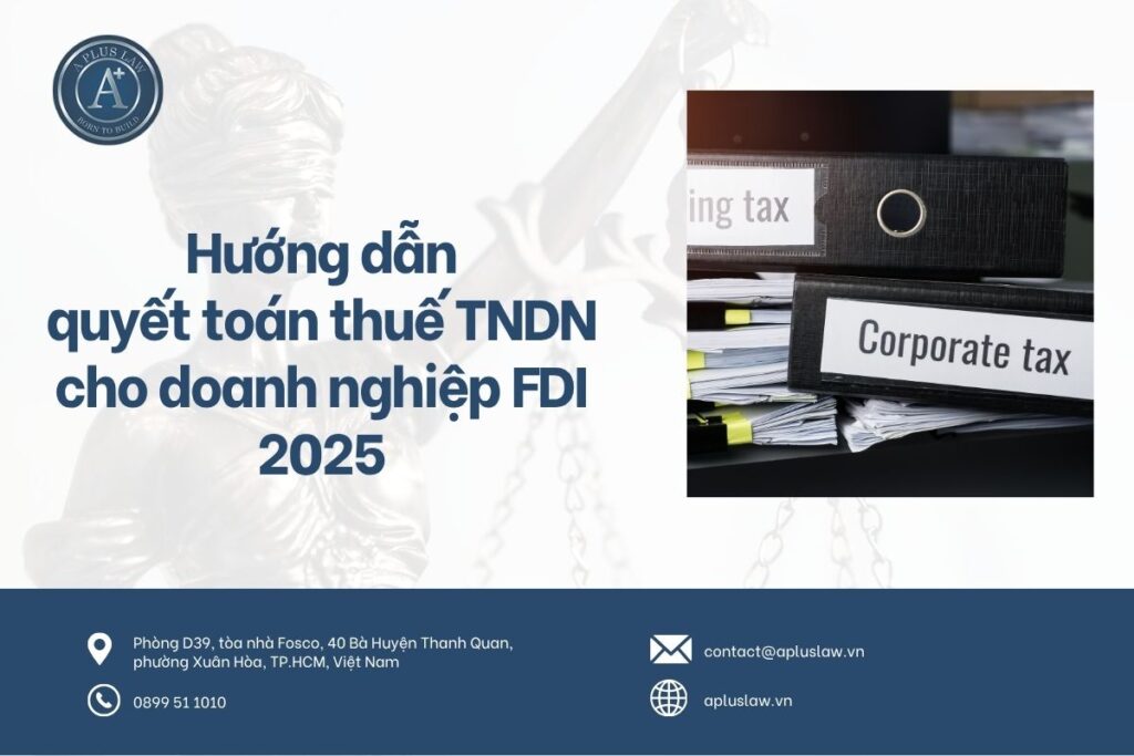 Hướng dẫn quyết toán thuế TNDN cho doanh nghiệp FDI 2025 chi tiết nhất
