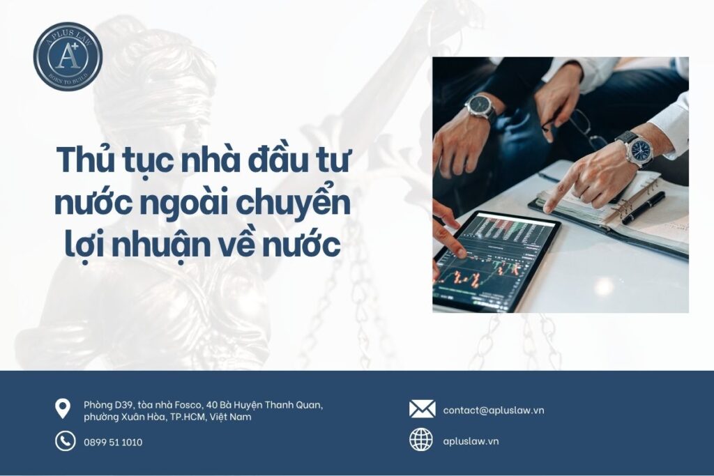 Hướng dẫn thủ tục nhà đầu tư nước ngoài chuyển lợi nhuận về nước (Cập nhật 2026)
