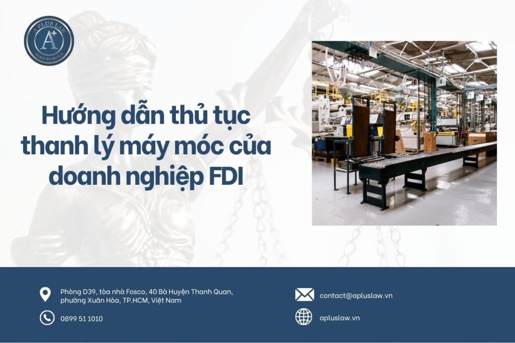 Hướng dẫn thủ tục thanh lý máy móc của doanh nghiệp FDI